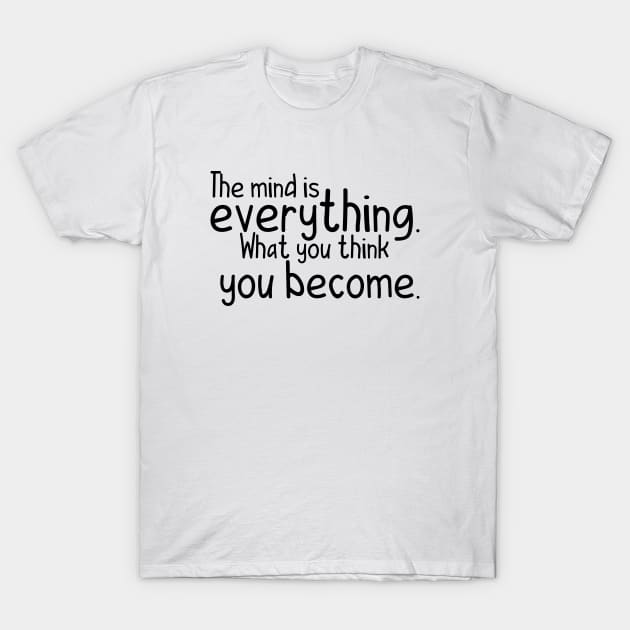 The mind is everything what you become T-Shirt by hsf